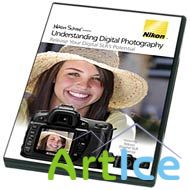 Nikon School Presents: Understanding Digital Photography - Release Your Digital SLR's Potential