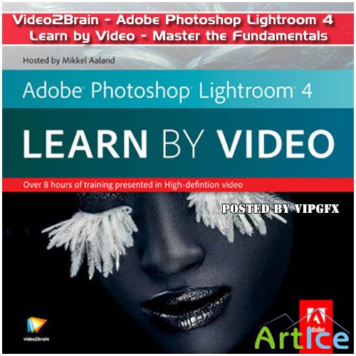 Video2Brain - Adobe Photoshop Lightroom 4 - Learn by Video - Master the Fundamentals